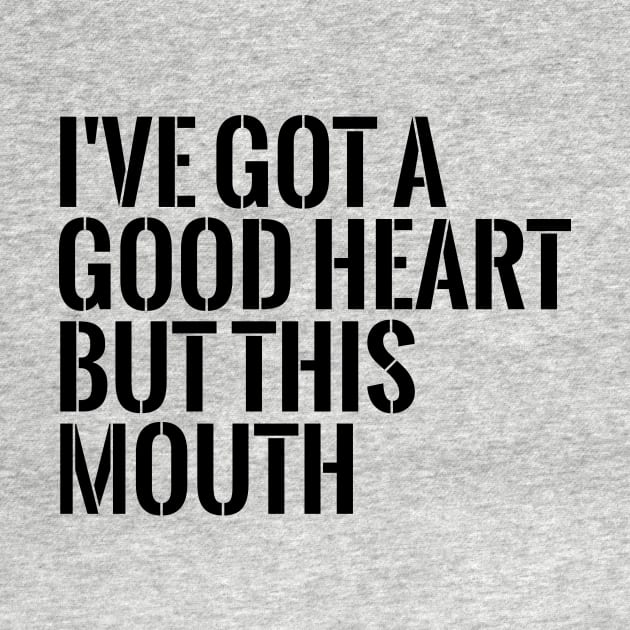 I've got a good heart but this mouth funny T-shirt by RedYolk